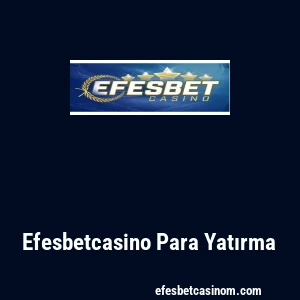 Efesbetcasino Para Yatırma