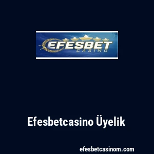 Efesbetcasino Üyelik