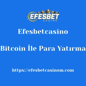 Efesbetcasino Bitcoin İle Para Yatırma
