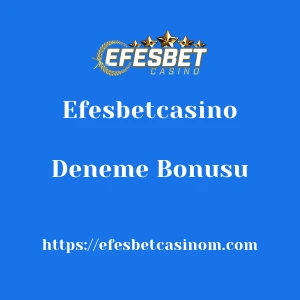 Efesbetcasino Deneme Bonusu