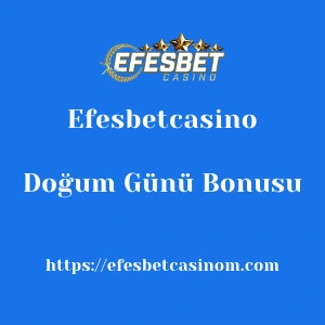Efesbetcasino Doğum Günü Bonusu