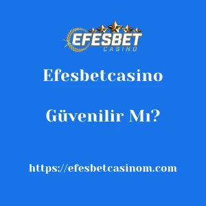 Efesbetcasino Güvenilir Mı?