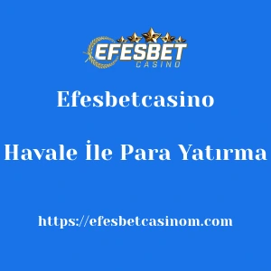 Efesbetcasino Havale İle Para Yatırma