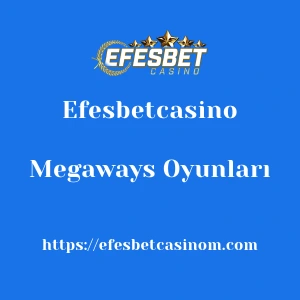Efesbetcasino Megaways Oyunları