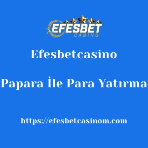 Efesbetcasino Papara İle Para Yatırma