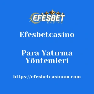 Efesbetcasino Para Yatırma Yöntemleri