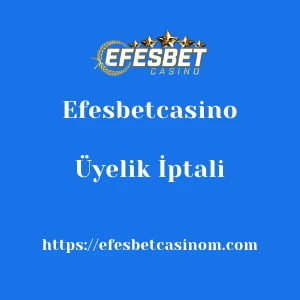 Efesbetcasino Üyelik İptali