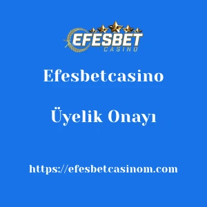 Efesbetcasino Üyelik Onayı