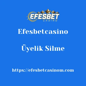Efesbetcasino Üyelik Silme